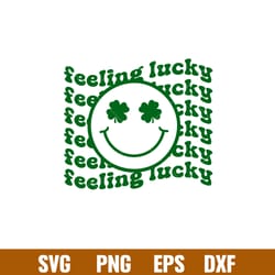 feeling lucky, feeling lucky svg, st. patricks day svg, lucky svg, irish svg, clover svg,png,eps,dxf file
