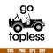 Go Topless Jeep, Go Topless Jeep Svg, Offroad Svg, Outdoors Svg, Outdoor Life Svg,png,dxf,eps file.jpg