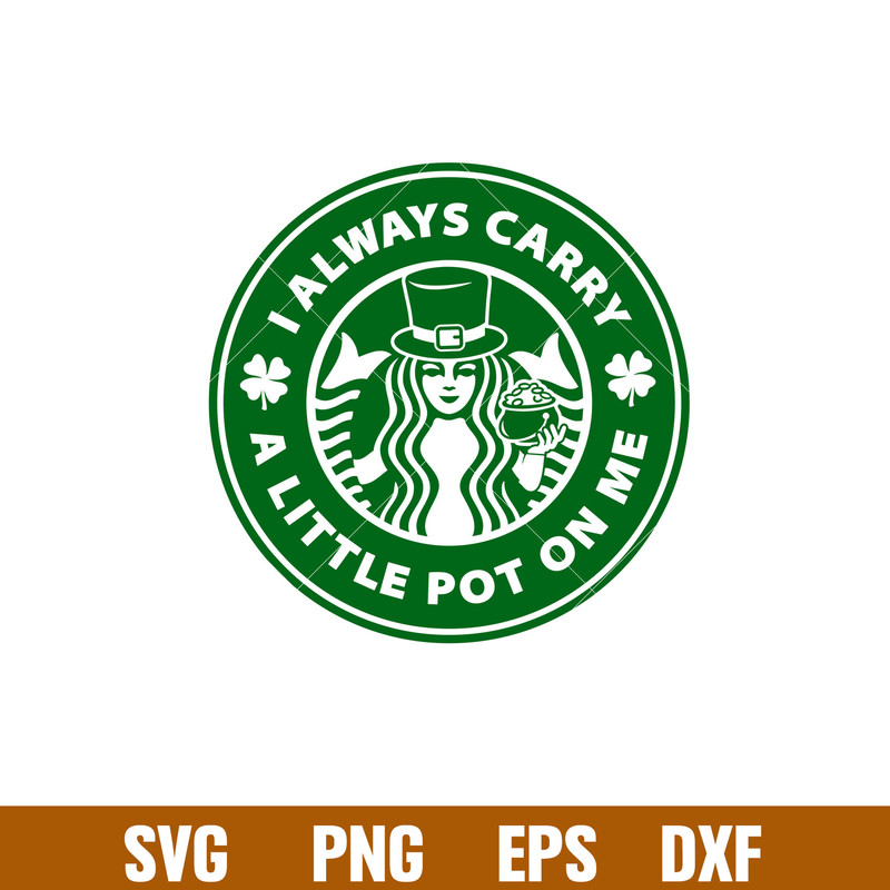 I Always Carry A Little Pot On Me, I Always Carry A Little Pot On Me Starbucks Svg, St. Patrick’s Day Svg, Lucky Svg, Irish Svg, Clover Svg, png,dxf, eps file.j