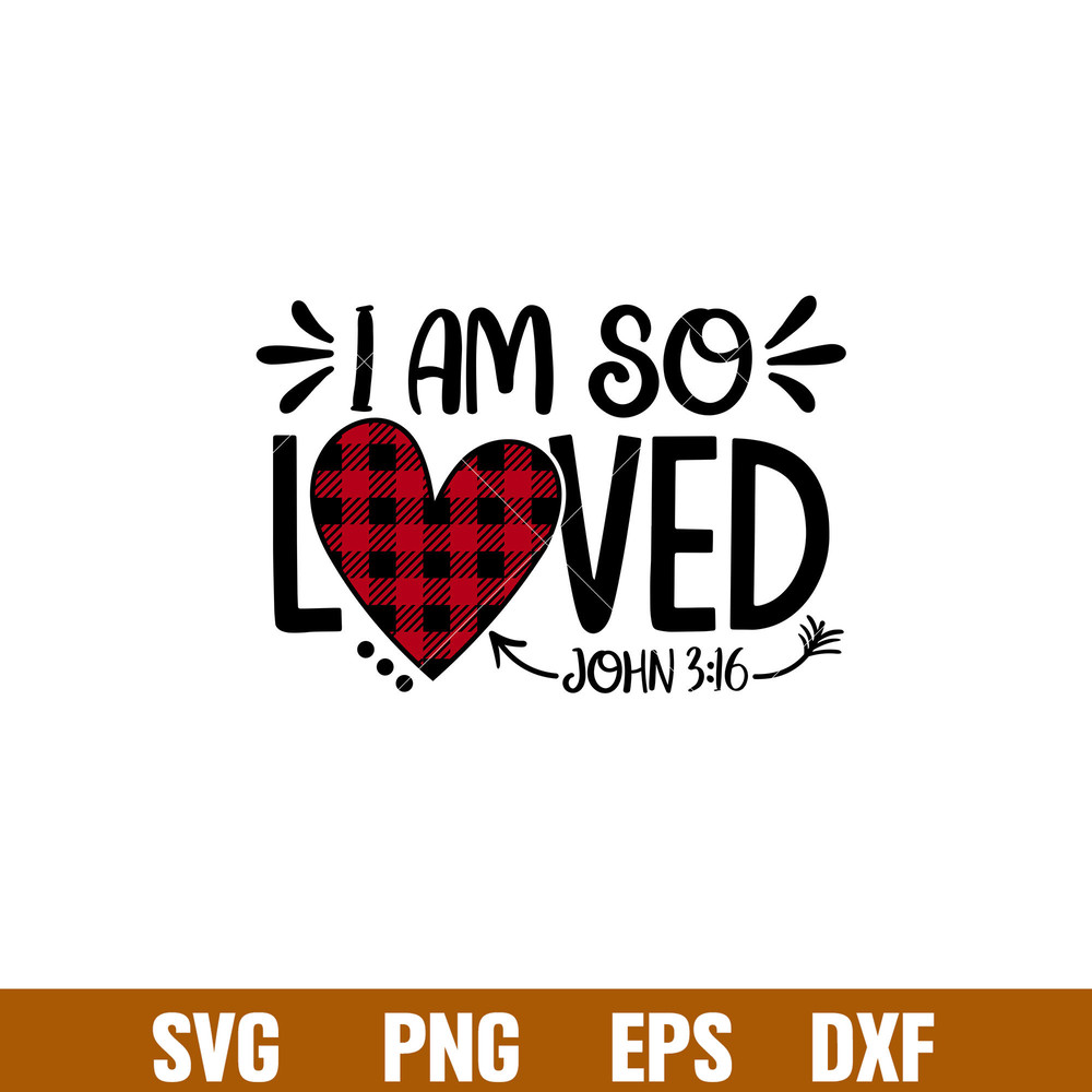 I Am So Loved, I Am So Loved Svg, Valentine’s Day Svg, Valentine Svg, Love Svg, png, dxf, eps file.jpg