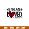 I Am So Loved, I Am So Loved Svg, Valentine’s Day Svg, Valentine Svg, Love Svg, png, dxf, eps file.jpg