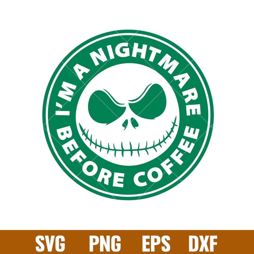 Im a Nightmare Before Coffee 1, Nightmare Before Coffee Starbucks Svg, Jack Svg, Halloween Svg, png,dxf,eps file.jpg