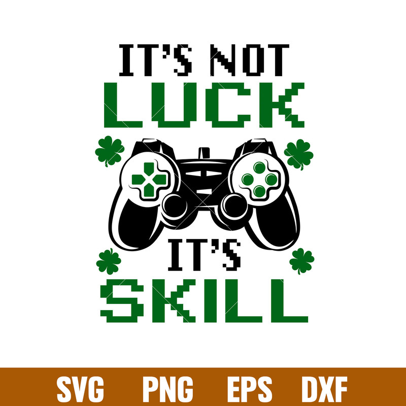 Its Not Luck Its Skill, It_s not luck it_s skill svg, luck skill svg, gamer svg dxf, St. Patrick_s Day svg, four leaf clover svg, lucky gamer svg, png, dxf, eps