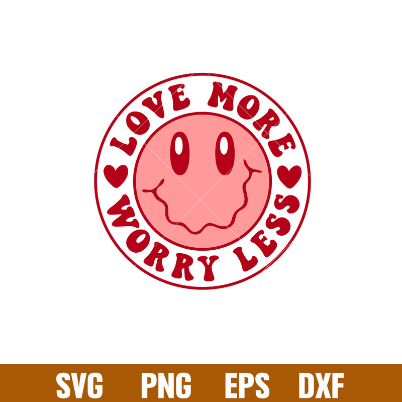 Love More Worry Less, Love More Worry Less Svg, Valentine’s Day Svg, Valentine Svg, Love Svg, png,dxf,eps file.jpg