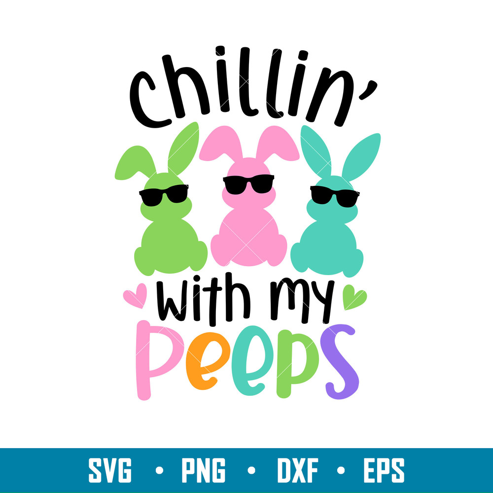 Chillin With My Peeps, Chillin’ With My Peeps Svg, Happy Easter Svg, Easter egg Svg, Spring Svg, png, eps, dxf file.jpg