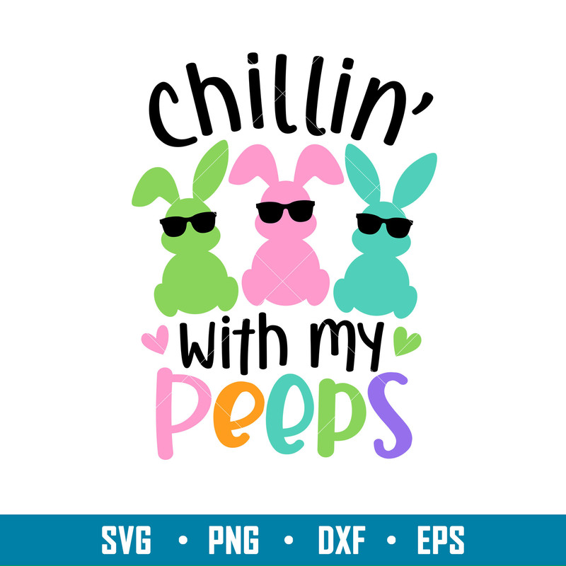 Chillin With My Peeps, Chillin’ With My Peeps Svg, Happy Easter Svg, Easter egg Svg, Spring Svg, png, eps, dxf file.jpg