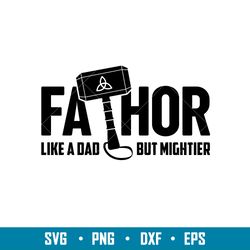 fathor, fathor svg, like a dad but mightier svg, fathers day svg,png,dxf,eps file