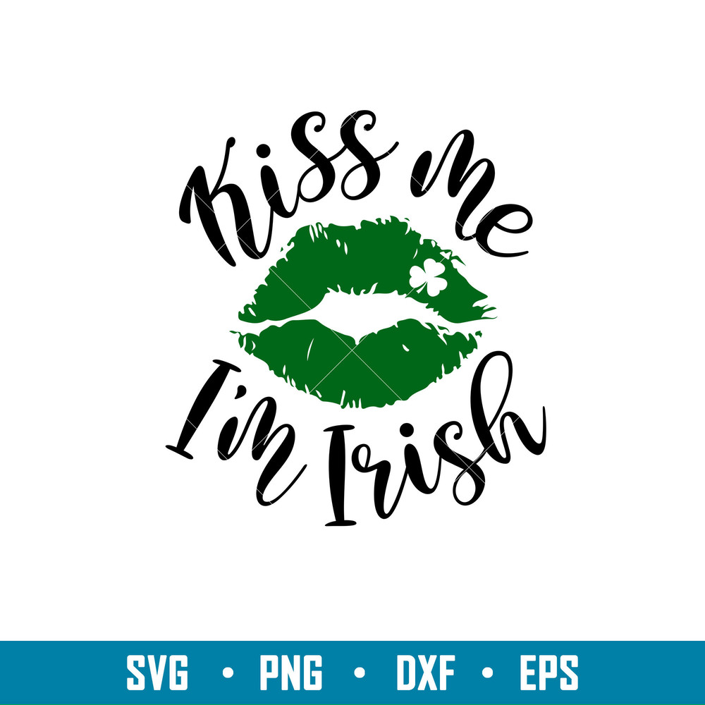 Kiss Me Im Irish, Kiss Me I’m Irish Svg, St. Patrick’s Day Svg, Lucky Svg, Irish Svg, Clover Svg, png, dxf, eps file.jpg