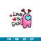 Love is Sus, Love is Sus Svg, Valentine’s Day Svg, Valentine Svg, Among Imposter Svg, png,dxf,eps file.jpg