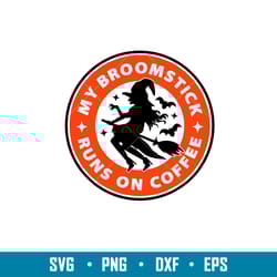 my broomstick runs on coffee, my broomstick runs on coffee svg, funny halloween svg, coffee funny svg, png,dxf,eps file