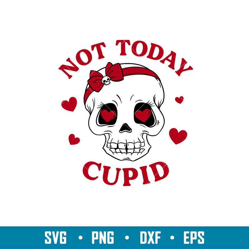Not Today Cupid, Not Today Cupid Svg, Valentine’s Day Svg, Valentine Svg, Love Svg, png,eps,dxf file.jpg