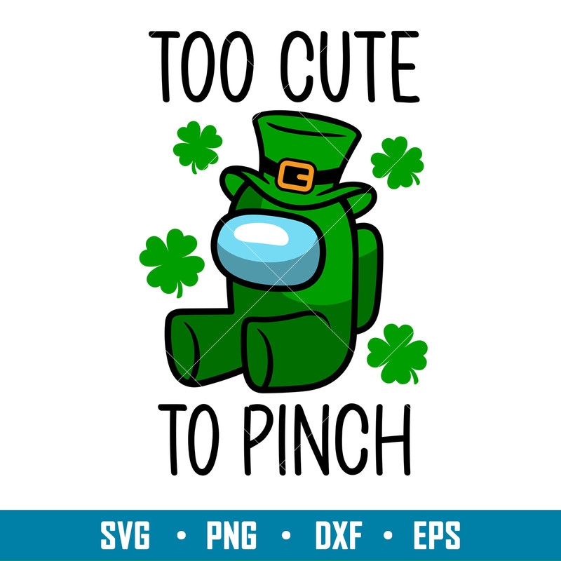 Too Cute To Pinch, Too Cute To Pinch Svg, St. Patrick’s Day Svg, Among Us Svg, Impostor Svg, png,dxf,eps file.jpg