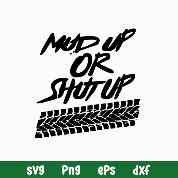 Mud Up Or Shut Up Off Road Truck 4x4 Mudding Side By Dirt Bike Muddin svg, Png Dxf Eps FIle.jpg