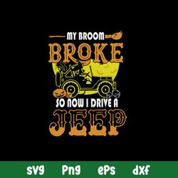 My Broom Broke So Now I Drive A Jeep Svg, Jeep Car Svg, Witch Svg, Png Dxf Eps File