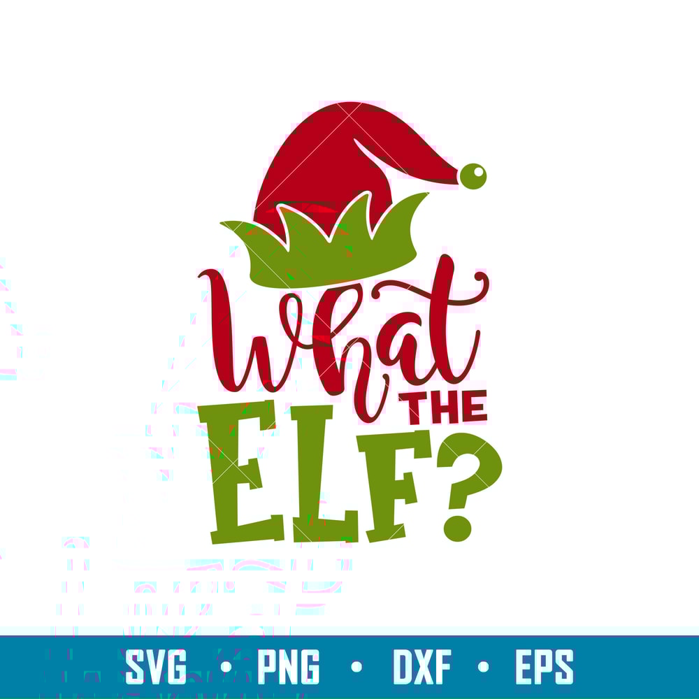 What The Elf, What The Elf Svg, Merry Christmas Svg, Santa Claus Svg, Christmas Svg,png,dxf,eps file.jpg