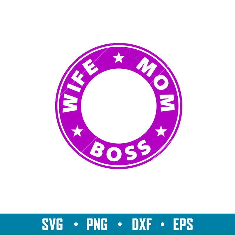 Wife Mom Boss Coffee Ring, Wife Mom Boss Svg, Starbucks Svg, Coffee Ring Svg, Cold Cup Svg,png,eps,dxf file.jpg