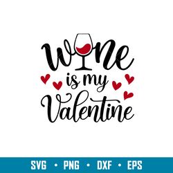 wine is my valentine, wine is my valentine svg, valentines day svg, valentine svg, love svg, png,dxf,eps file