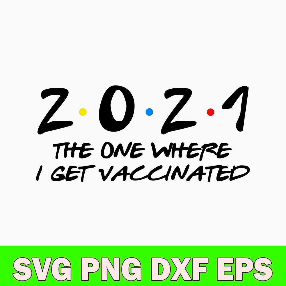 2021 The One Where I Get Vaccinated With The Vaccine Svg, Covid Vaccine Svg, Png Dxf Eps File.jpg