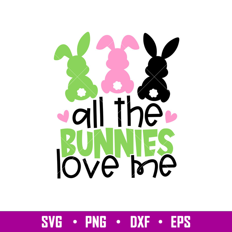 All The Bunnies Love Me, All The Bunnies Love Me, Easter SVG, Toddler Boy Bunny SVG, Toddle Easter Shirt Svg, Png, Eps, Dxf File.jpg