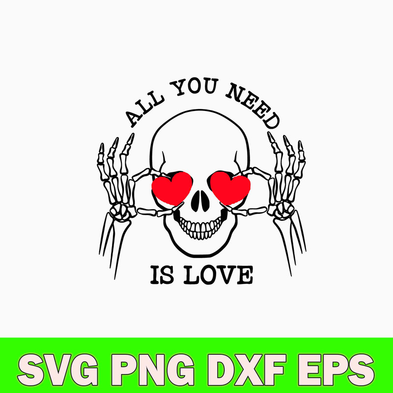 All You Need Is Love Svg, Skull Love Svg, Png Dxf Eps Digital File.jpg