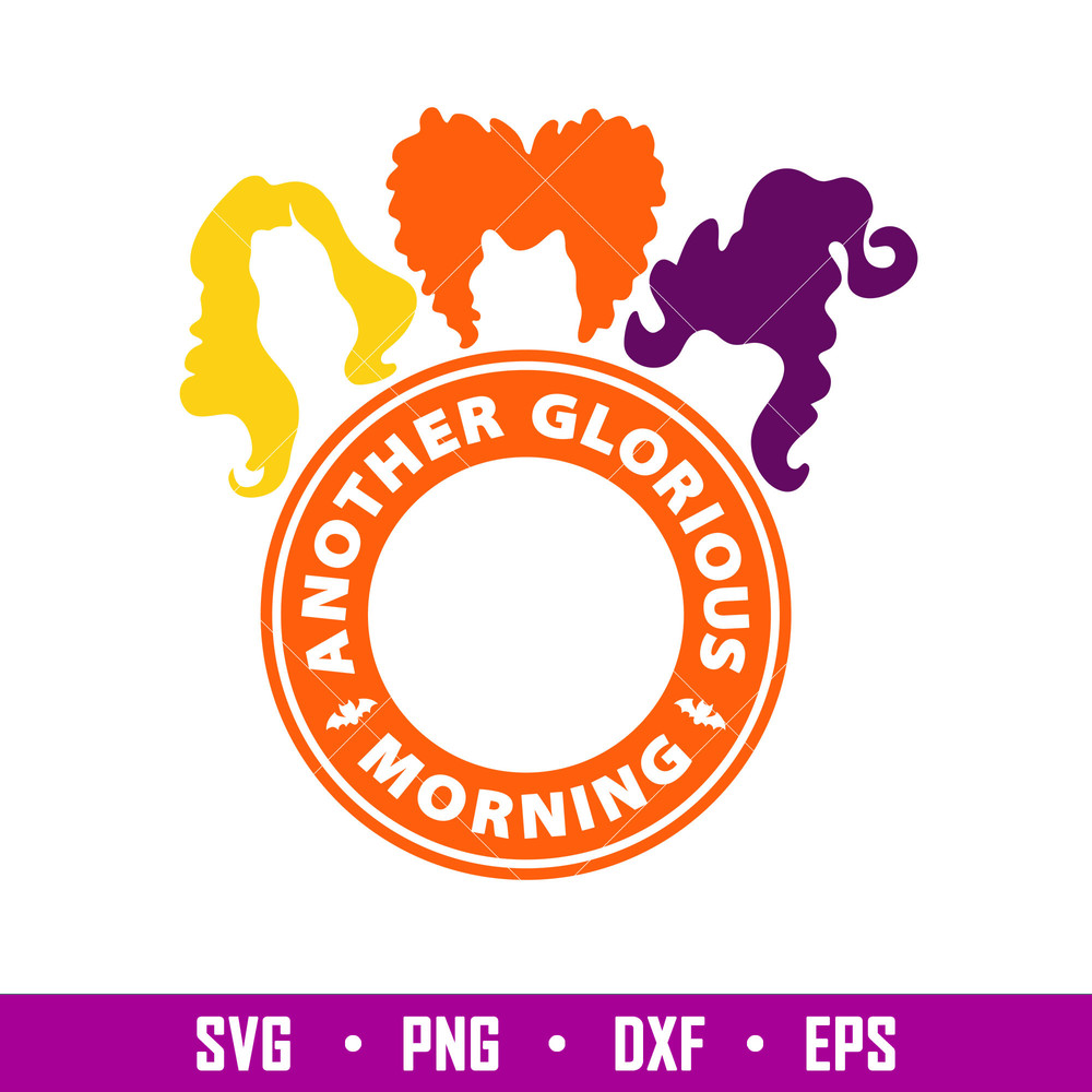 Another Glorious Morning, Another Glorious Morning Starbucks Svg, Hocus Pocus Svg, Sanderson Sisters Svg, png, eps, dxf file.jpg