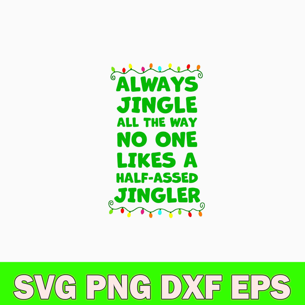 Always Jingle All The Way No One Likes A Half Assed Jingle Svg, Png Dxf Eps Digital File.jpg