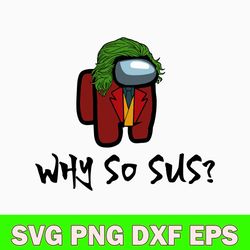 among us why so sus svg, sus among us svg, among us svg, png dxf eps digital file