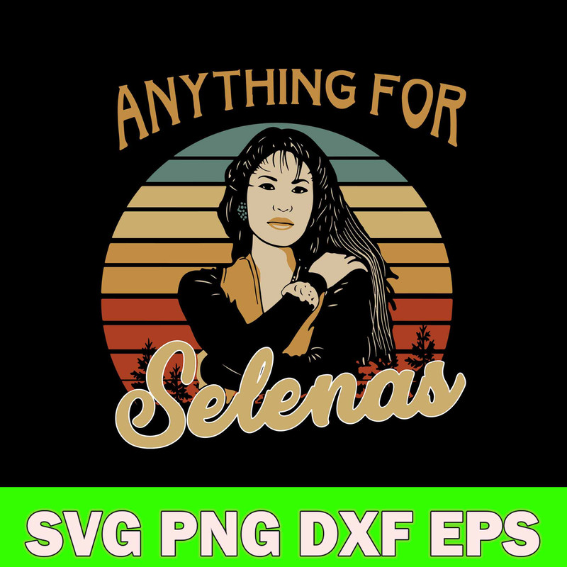 Anything For Selenas Svg, Anything For Selenas Svg Png Dxf Eps File.jpg