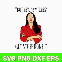 aoc alexandra ocasio cortez but hey bitches svg, alexandra ocasio cortez svg, png dxf eps file