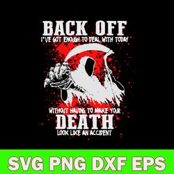 back off i_ve got enough to deal with today without having to make your death look like an accident svg, png dxf eps fil