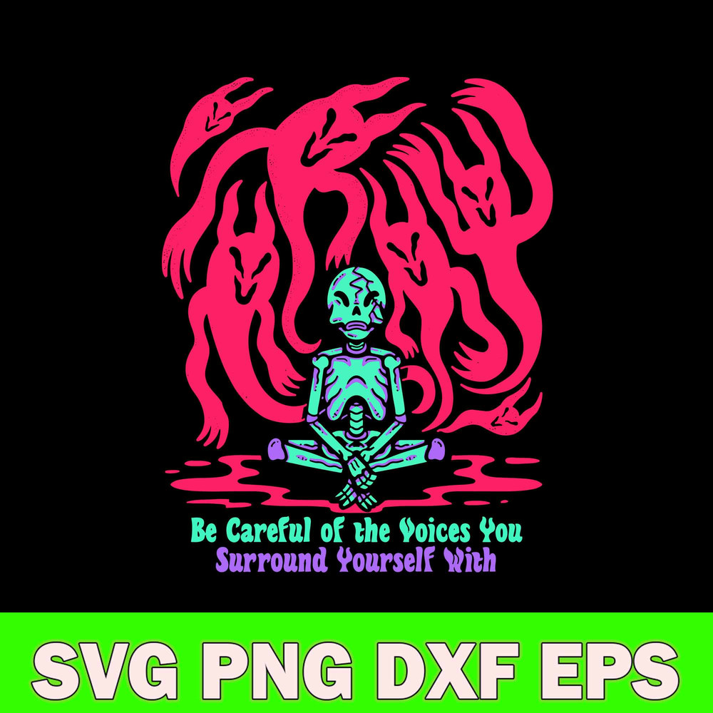Be Careful Of The Voices You Surround Yourself With Svg, Be Careful Svg, Png Dxf Eps Digital File.jpg
