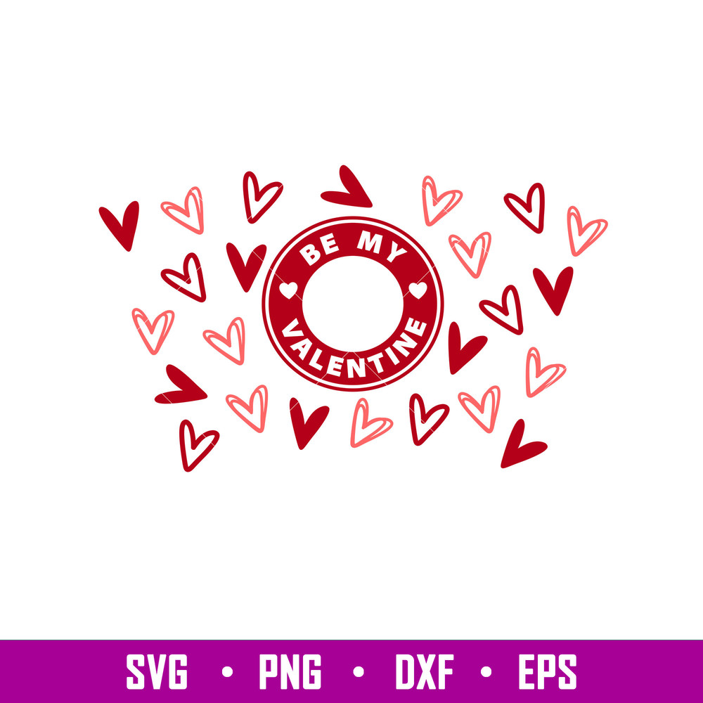 Be My Valentine Full Wrap, Be My Valentine Full Wrap Svg, Starbucks Svg, Coffee Ring Svg, Cold Cup Svg, png, dxf, eps file.jpg