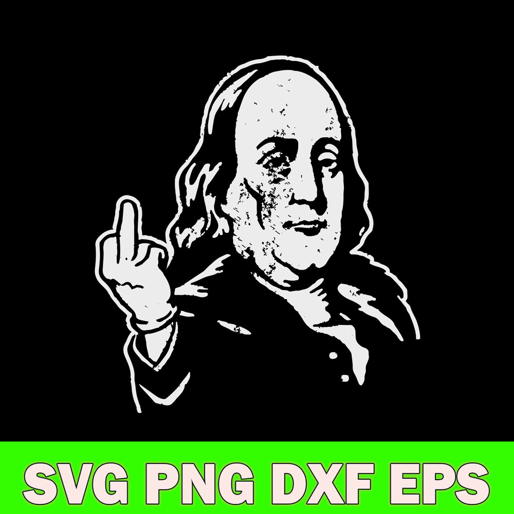 Ben Franklin Middle Finger Svg, Franlin Svg, Funny Svg, Png Dxf Eps File.jpg