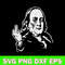 Ben Franklin Middle Finger Svg, Franlin Svg, Funny Svg, Png Dxf Eps File.jpg