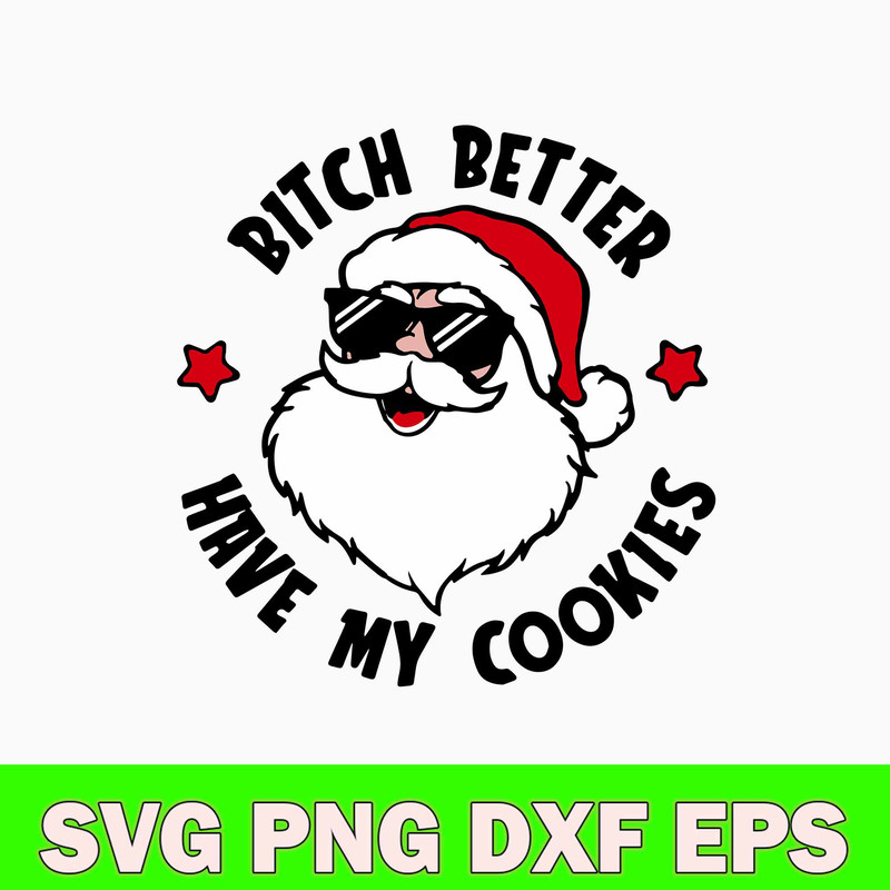 Bitch Better Have My Cookies Svg, Santa Claus Svg, Christmas Svg, Png Dxf Eps File.jpg