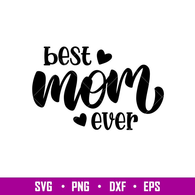 Best Mom Ever 1, Best Mom Ever Svg, Mom Life Svg, Mother’s day Svg, Best Mama Svg, png, eps, dxf file.jpg