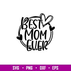 Best Mom Ever, Best Mom Ever Svg, Mom Life Svg, Mothers Day Svg, Best Mama Svg, png, dxf, eps file