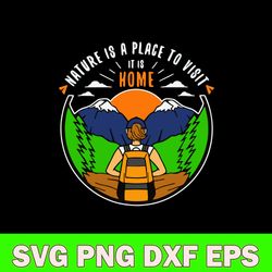 camping nature is a place to visit it is home svg, camping svg, png dxf eps file