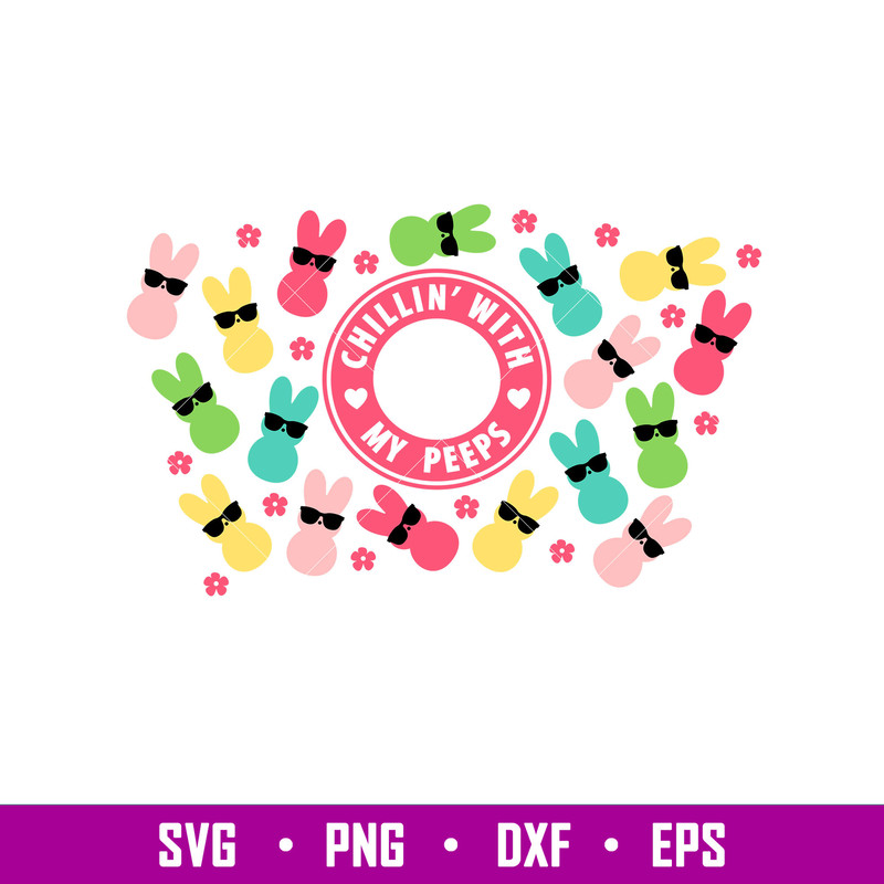 Chillin With My Peeps Full Wrap, Chillin’ With My Peeps Full Wrap Svg, Starbucks Svg, Coffee Ring Svg, Cold Cup Svg,png,eps, dxf file.jpg
