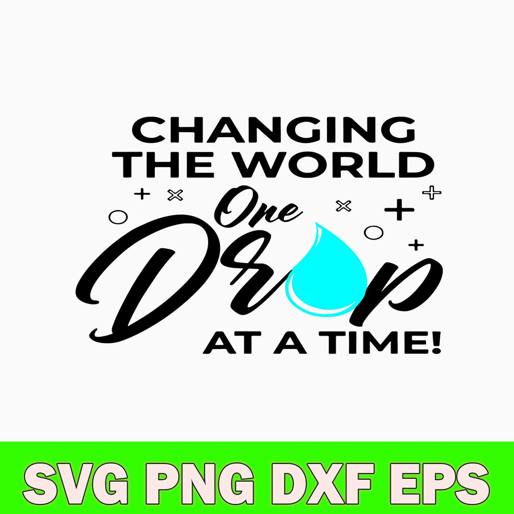 Changing The World One Drop At A Time Svg, Changing The World Svg, Png Dxf Eps File.jpg