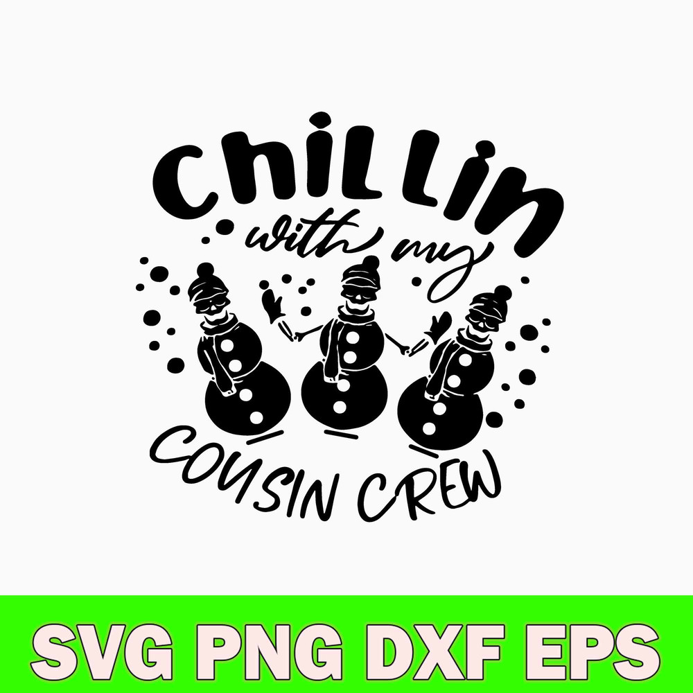 Chillin With My Cousin Crew Svg, Snowman Svg, Christmas Svg, Png Dxf Eps File.jpg