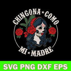 chingona como mi madre svg, funny svg, png dxf eps file