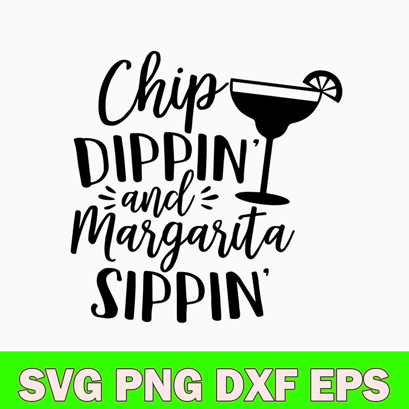 Chip dippin_ and Margarita sippin Svg, Funny Svg, Png Dxf Eps File.jpg