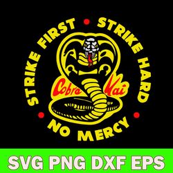 cobra kai strike first cobra logo svg, strike first strike hard no mercy svg, png dxf eps file