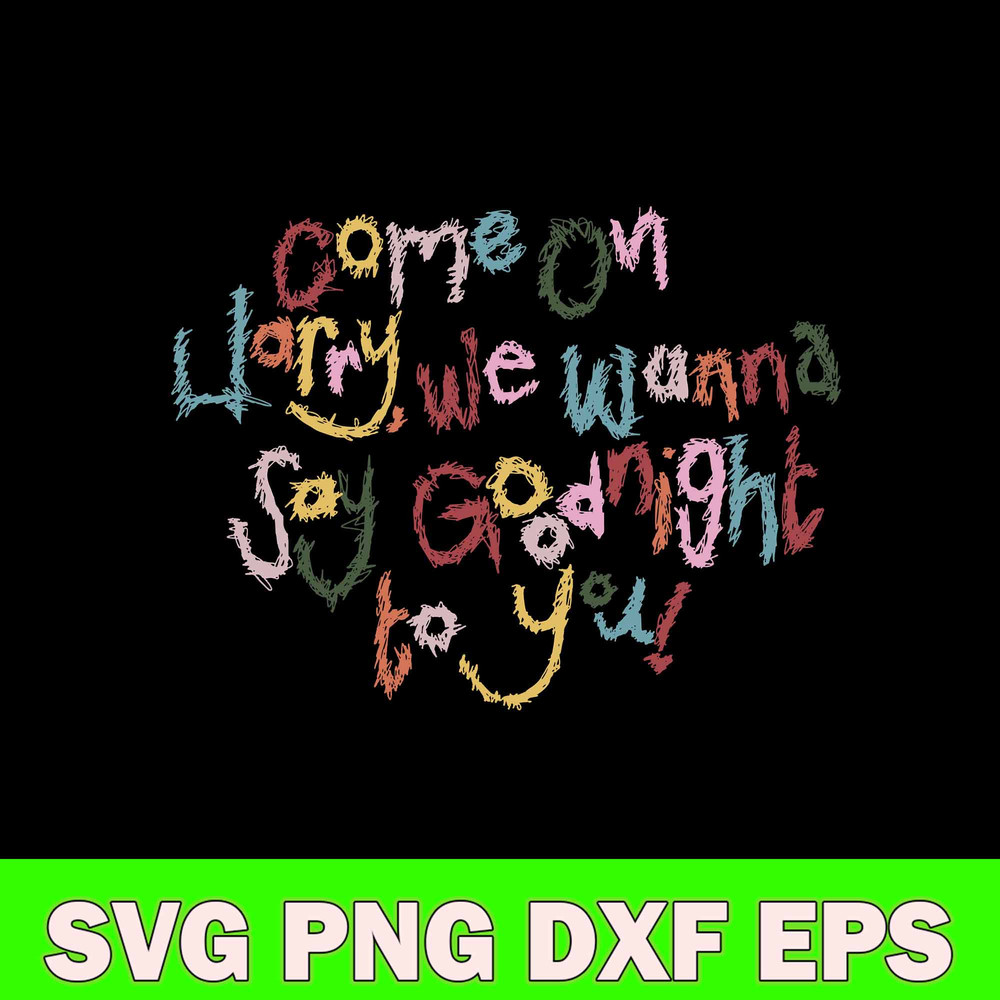 Come On Harry We Wanna Say Goodnight To You Svg, Funny Svg, Png Dxf Eps Digital File.jpg