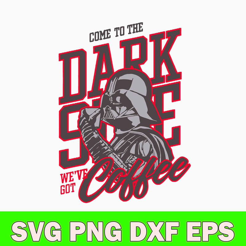 Come To The Dark Slide We_ve Got Coffee Svg, Come To The Dark Side Svg, Star Warp Svg, Png Dxf Eps File.jpg