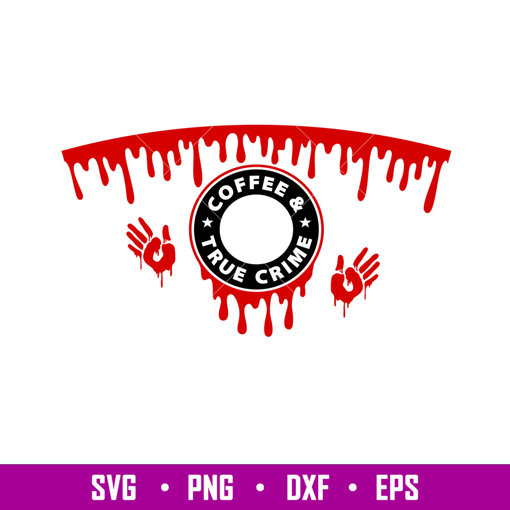 Coffee And True Crime Full Wrap, Coffee And True Crime Full Wrap Svg, Starbucks Svg, Coffee Ring Svg, Cold Cup Svg, png, dxf, eps file.jpg