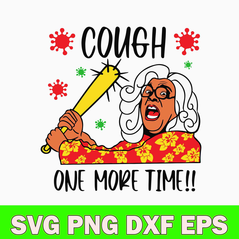 Cough One More Time svg, Madea Svg, Png Dxf Eps File.jpg