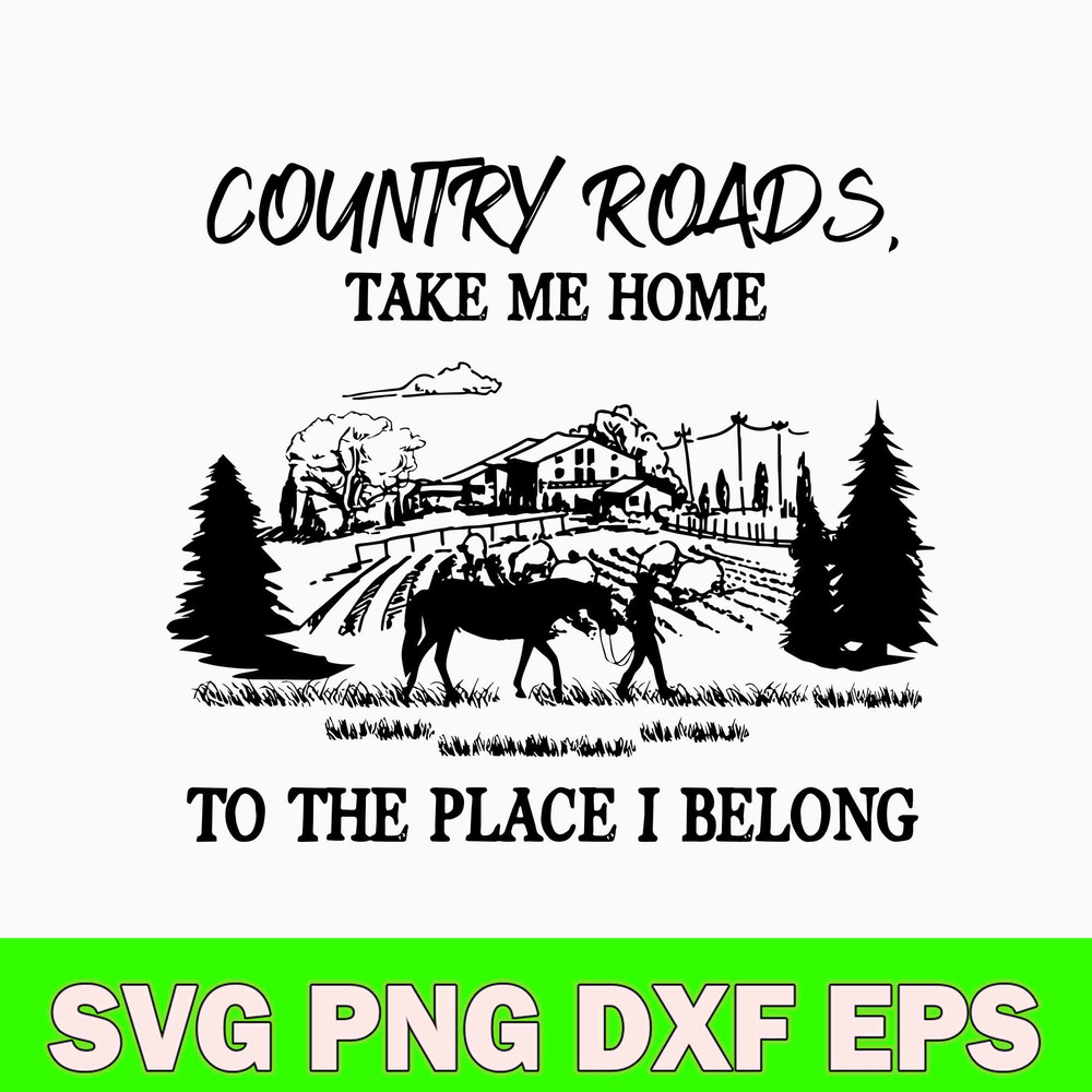 Country Roads Take Me Home To The Place I Belong svg, png Dxf Eps File.jpg