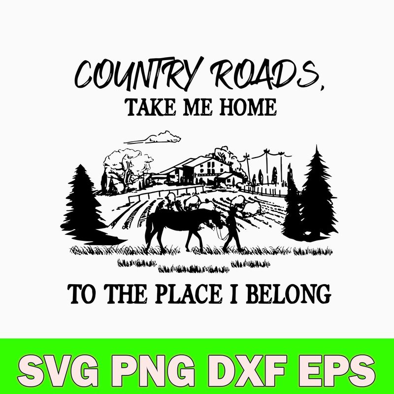 Country Roads Take Me Home To The Place I Belong svg, png Dxf Eps File.jpg